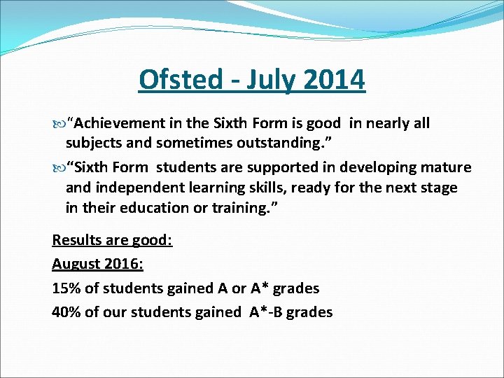 Ofsted - July 2014 “Achievement in the Sixth Form is good in nearly all