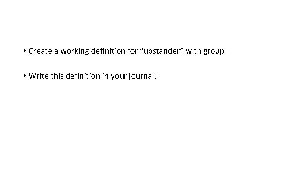  • Create a working definition for “upstander” with group • Write this definition