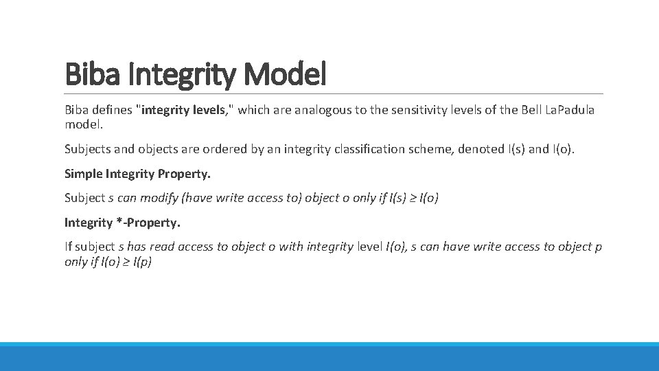Biba Integrity Model Biba defines "integrity levels, " which are analogous to the sensitivity Biba Integrity Model Biba defines "integrity levels, " which are analogous to the sensitivity