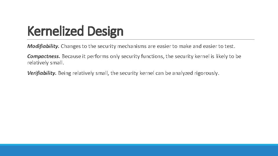 Kernelized Design Modifiability. Changes to the security mechanisms are easier to make and easier Kernelized Design Modifiability. Changes to the security mechanisms are easier to make and easier