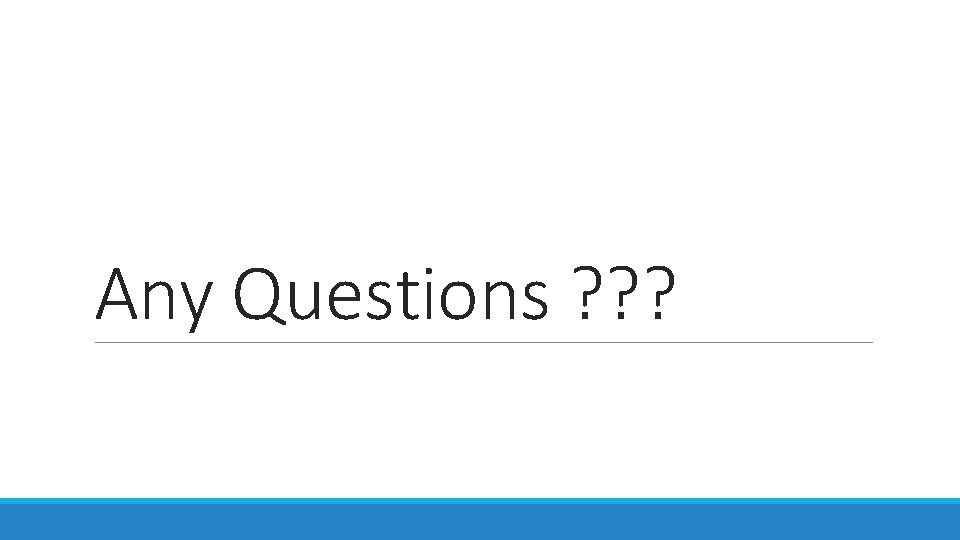 Any Questions ? ? ? Any Questions ? ? ?