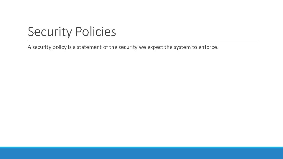 Security Policies A security policy is a statement of the security we expect the Security Policies A security policy is a statement of the security we expect the