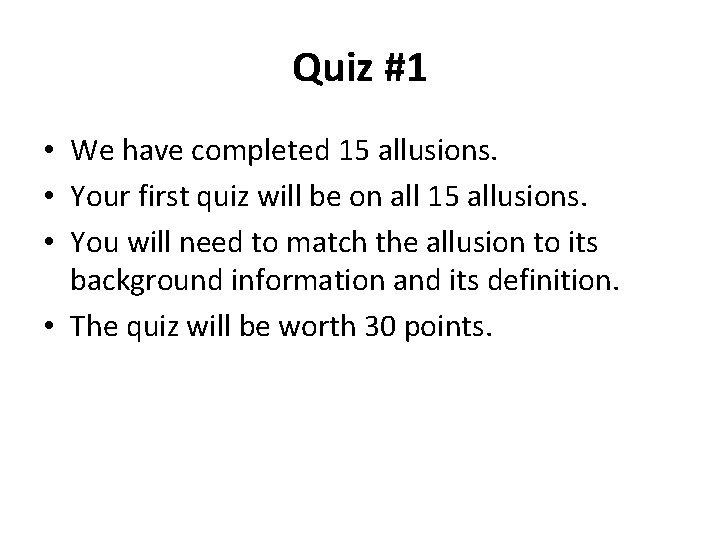 Quiz #1 • We have completed 15 allusions. • Your first quiz will be