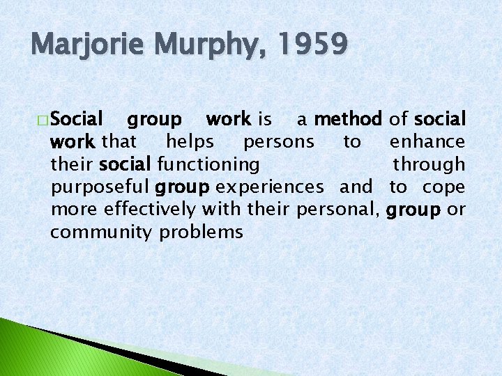 Marjorie Murphy, 1959 � Social group work is a method of social work that
