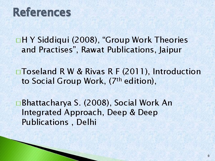 References �H Y Siddiqui (2008), “Group Work Theories and Practises”, Rawat Publications, Jaipur �