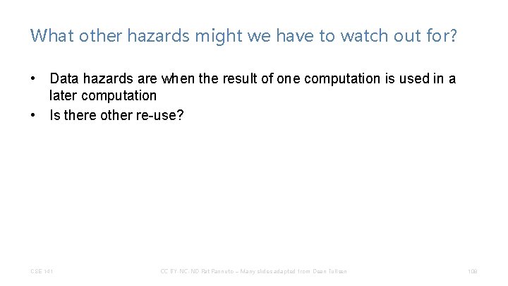 What other hazards might we have to watch out for? • Data hazards are