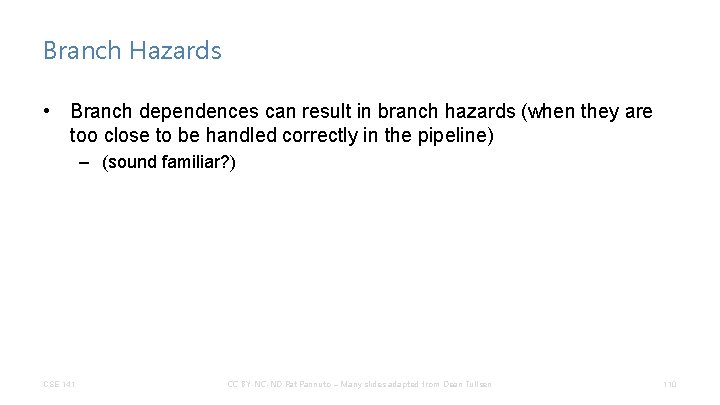 Branch Hazards • Branch dependences can result in branch hazards (when they are too