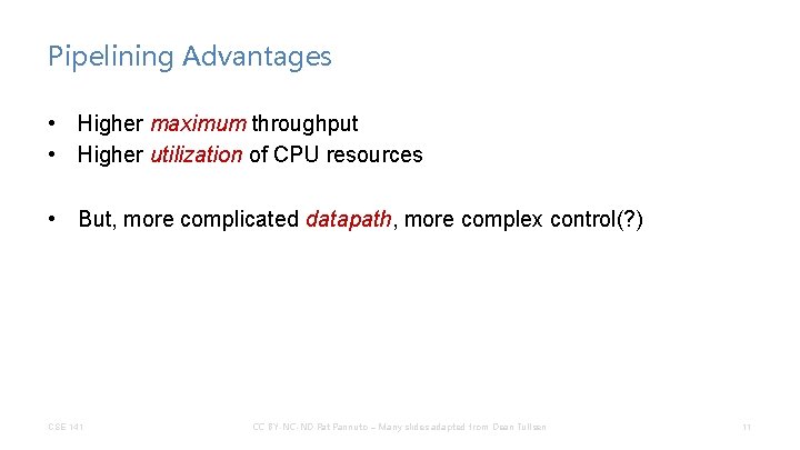 Pipelining Advantages • Higher maximum throughput • Higher utilization of CPU resources • But,