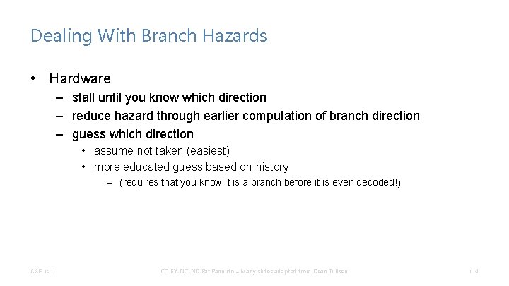 Dealing With Branch Hazards • Hardware – stall until you know which direction –