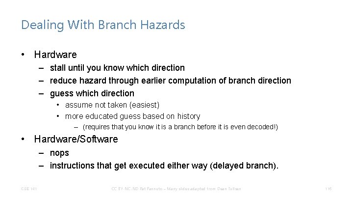 Dealing With Branch Hazards • Hardware – stall until you know which direction –