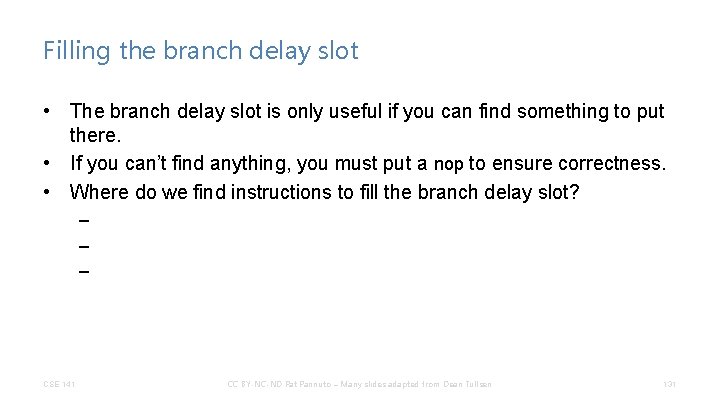 Filling the branch delay slot • The branch delay slot is only useful if