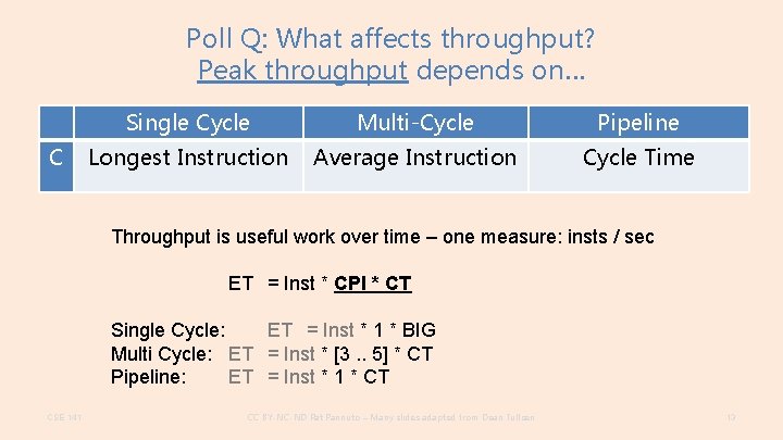 Poll Q: What affects throughput? Peak throughput depends on… C Single Cycle Multi-Cycle Pipeline