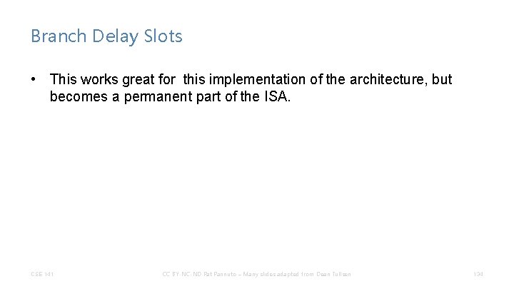 Branch Delay Slots • This works great for this implementation of the architecture, but