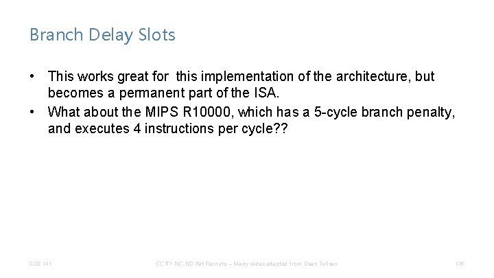 Branch Delay Slots • This works great for this implementation of the architecture, but