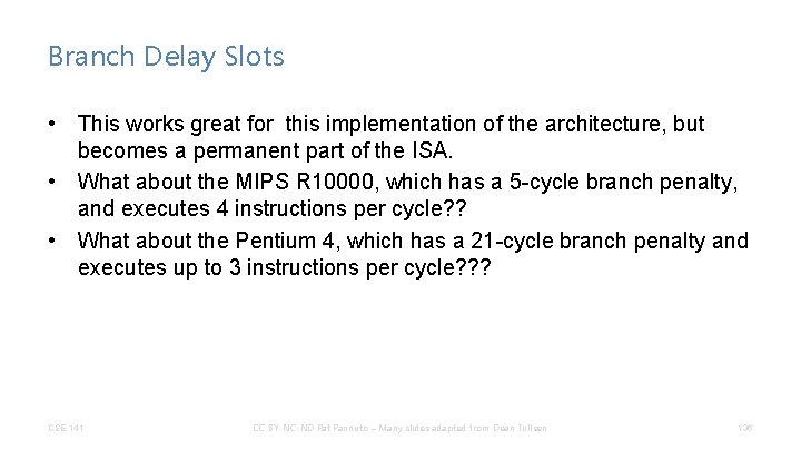 Branch Delay Slots • This works great for this implementation of the architecture, but