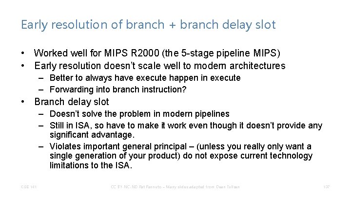 Early resolution of branch + branch delay slot • Worked well for MIPS R