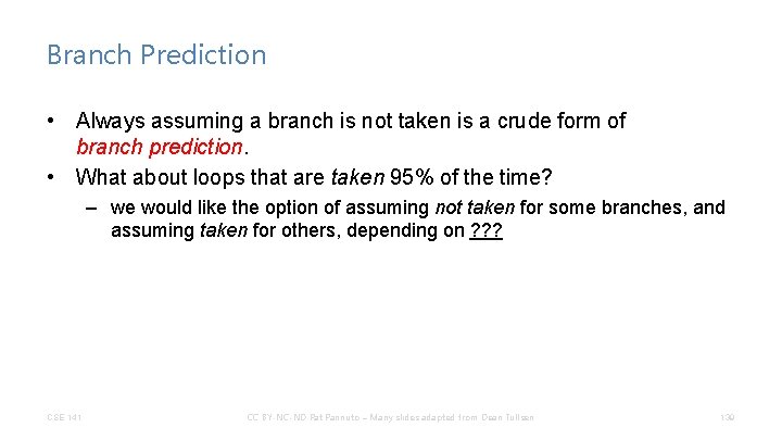 Branch Prediction • Always assuming a branch is not taken is a crude form