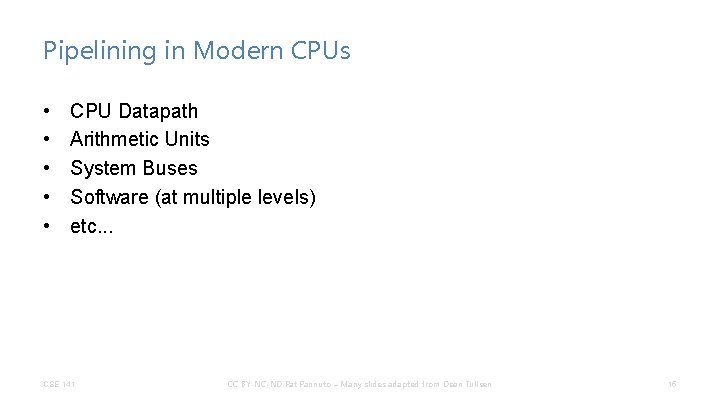 Pipelining in Modern CPUs • • • CPU Datapath Arithmetic Units System Buses Software