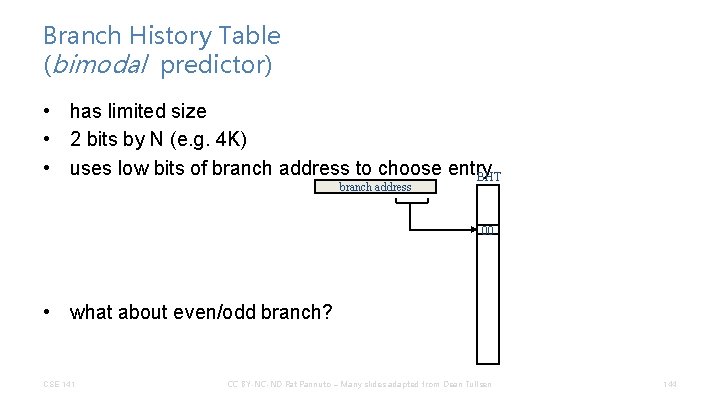 Branch History Table (bimodal predictor) • has limited size • 2 bits by N