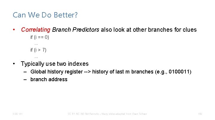 Can We Do Better? • Correlating Branch Predictors also look at other branches for