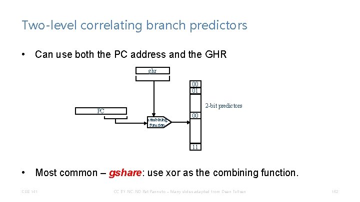 Two-level correlating branch predictors • Can use both the PC address and the GHR