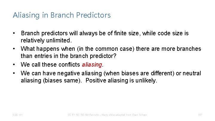 Aliasing in Branch Predictors • Branch predictors will always be of finite size, while