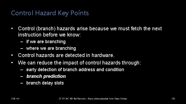 Control Hazard Key Points • Control (branch) hazards arise because we must fetch the