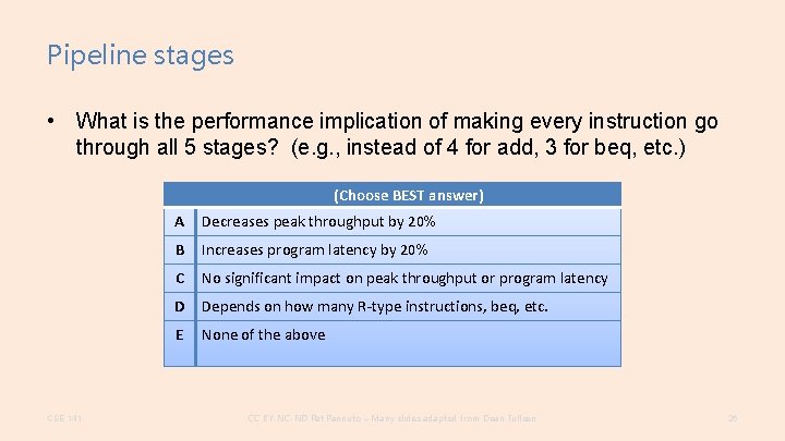 Pipeline stages • What is the performance implication of making every instruction go through