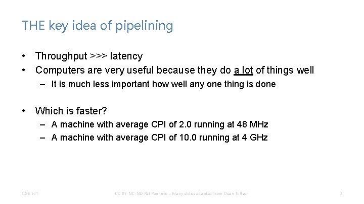 THE key idea of pipelining • Throughput >>> latency • Computers are very useful