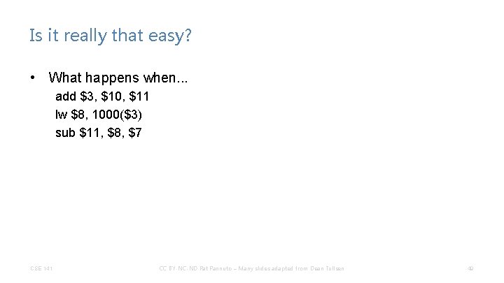 Is it really that easy? • What happens when. . . add $3, $10,