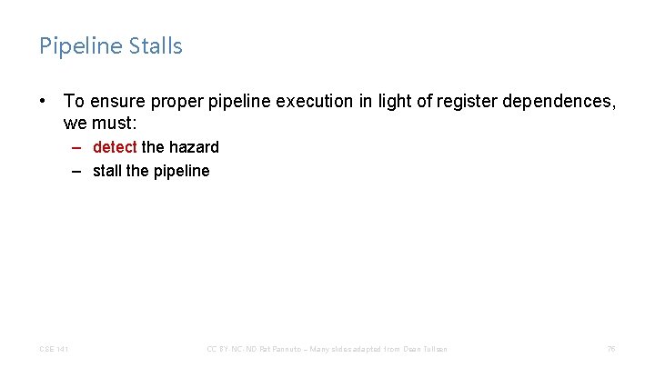 Pipeline Stalls • To ensure proper pipeline execution in light of register dependences, we