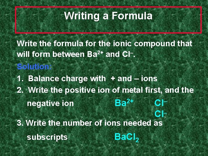 Writing a Formula Write the formula for the ionic compound that will form between