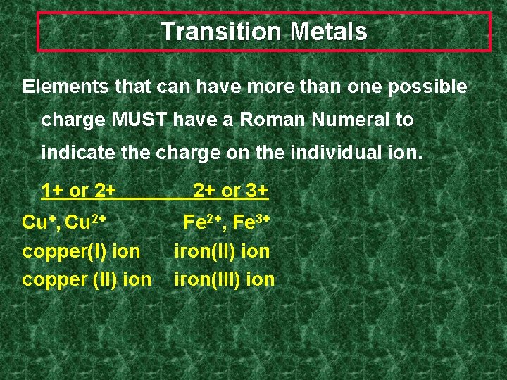 Transition Metals Elements that can have more than one possible charge MUST have a