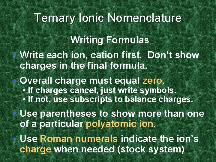 Ternary Ionic Nomenclature Writing Formulas • Write each ion, cation first. Don’t show charges