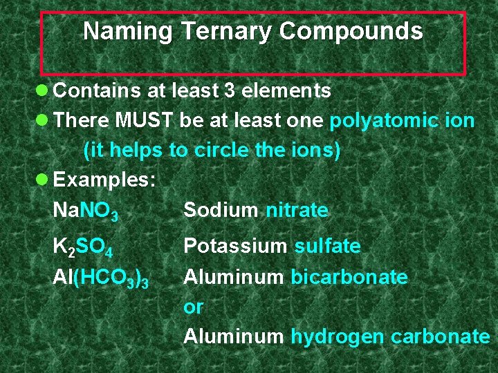 Naming Ternary Compounds l Contains at least 3 elements l There MUST be at