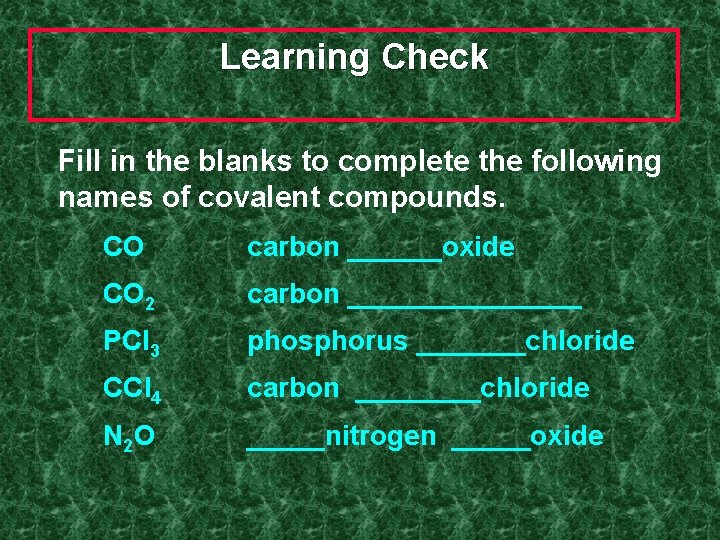 Learning Check Fill in the blanks to complete the following names of covalent compounds.