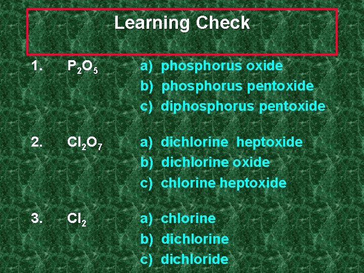 Learning Check 1. P 2 O 5 a) phosphorus oxide b) phosphorus pentoxide c)