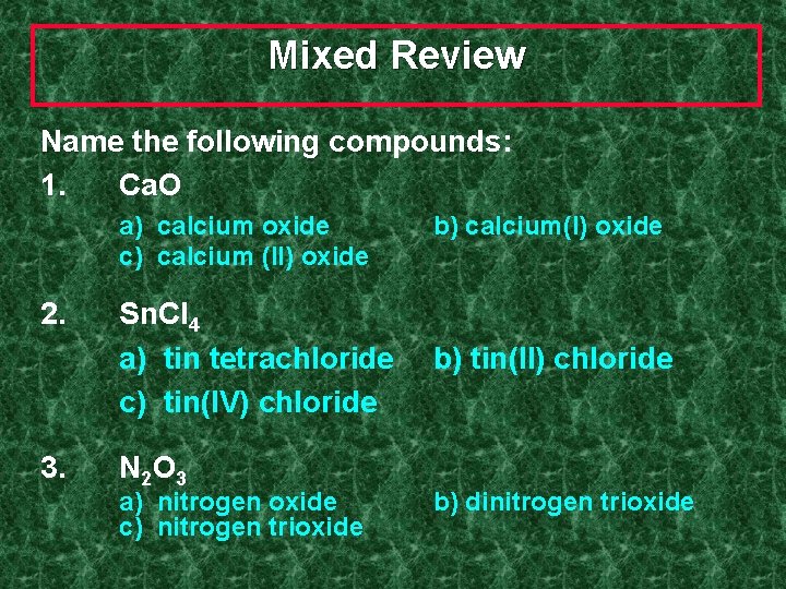 Mixed Review Name the following compounds: 1. Ca. O a) calcium oxide c) calcium