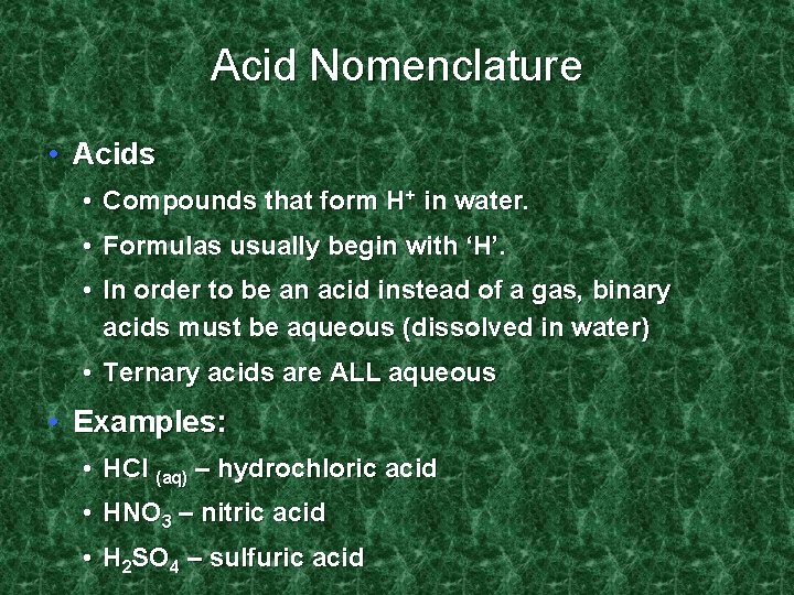 Acid Nomenclature • Acids • Compounds that form H+ in water. • Formulas usually