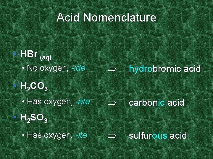 Acid Nomenclature • HBr (aq) • No oxygen, -ide hydrobromic acid carbonic acid sulfurous