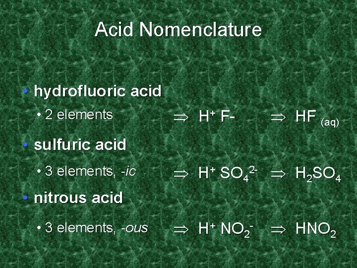 Acid Nomenclature • hydrofluoric acid • 2 elements H+ F- HF (aq) • sulfuric