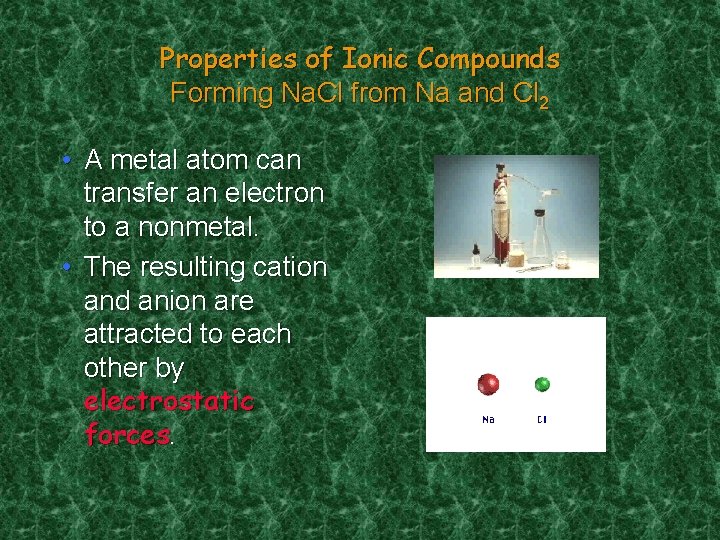 Properties of Ionic Compounds Forming Na. Cl from Na and Cl 2 • A