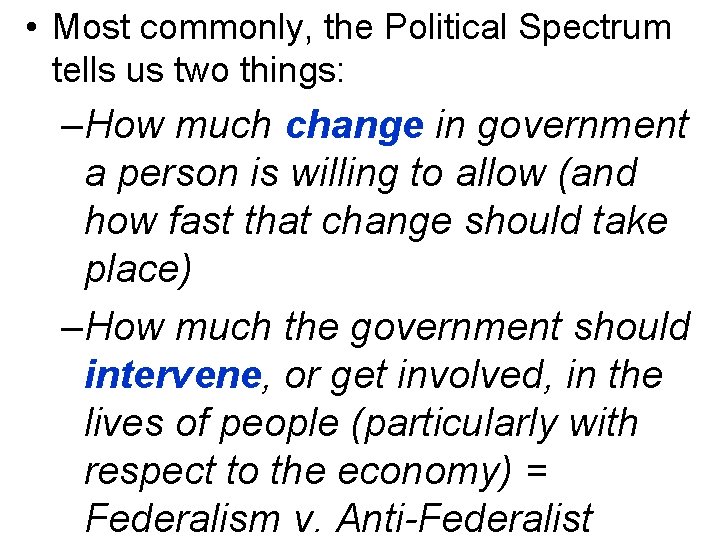  • Most commonly, the Political Spectrum tells us two things: –How much change