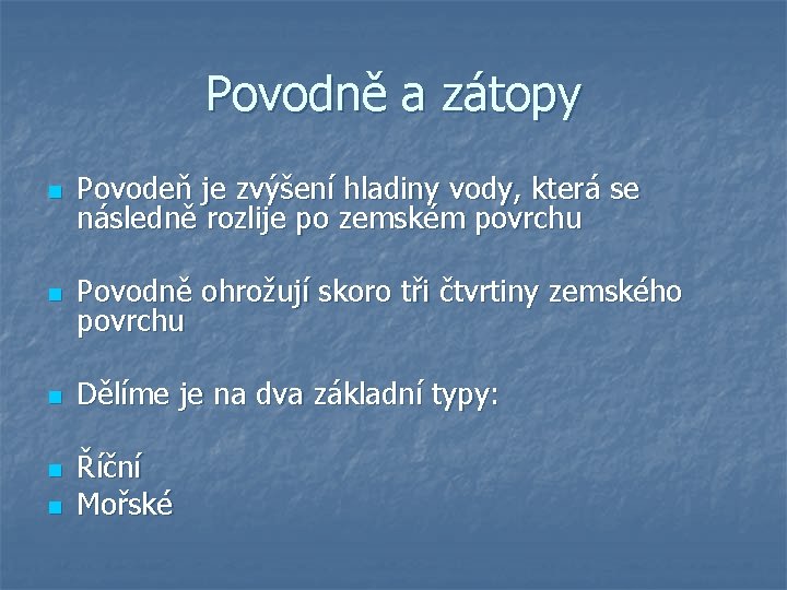 Povodně a zátopy n Povodeň je zvýšení hladiny vody, která se následně rozlije po