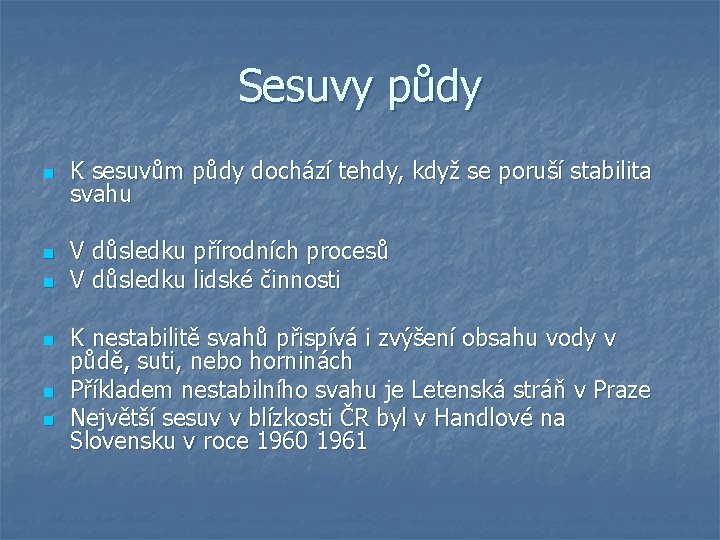 Sesuvy půdy n n n K sesuvům půdy dochází tehdy, když se poruší stabilita