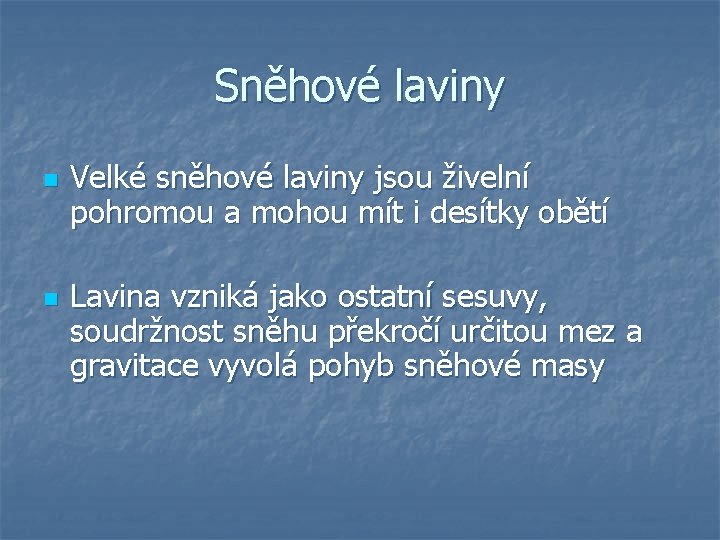 Sněhové laviny n n Velké sněhové laviny jsou živelní pohromou a mohou mít i