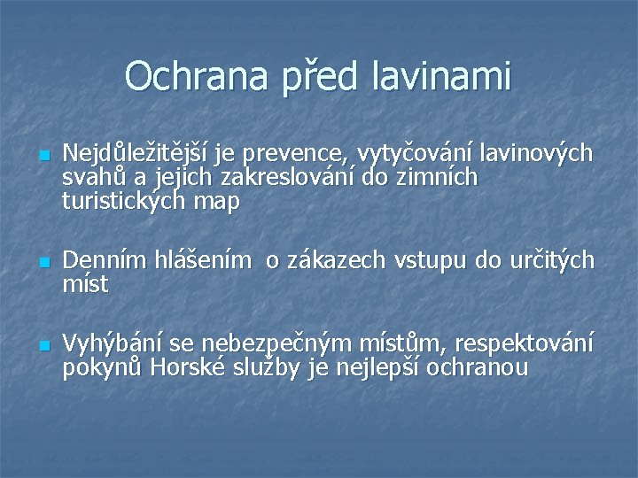 Ochrana před lavinami n Nejdůležitější je prevence, vytyčování lavinových svahů a jejich zakreslování do