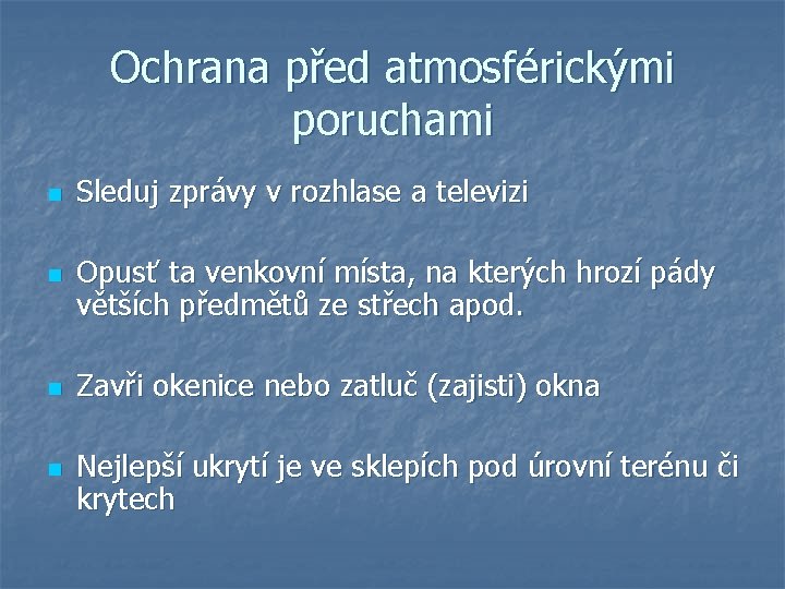 Ochrana před atmosférickými poruchami n n Sleduj zprávy v rozhlase a televizi Opusť ta