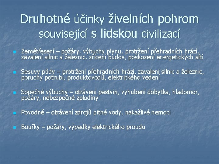 Druhotné účinky živelních pohrom související s lidskou civilizací n Zemětřesení – požáry, výbuchy plynu,