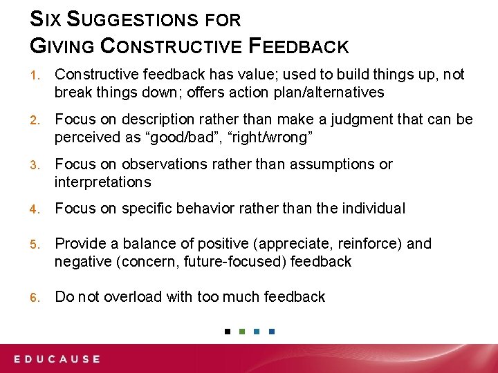 SIX SUGGESTIONS FOR GIVING CONSTRUCTIVE FEEDBACK 1. Constructive feedback has value; used to build